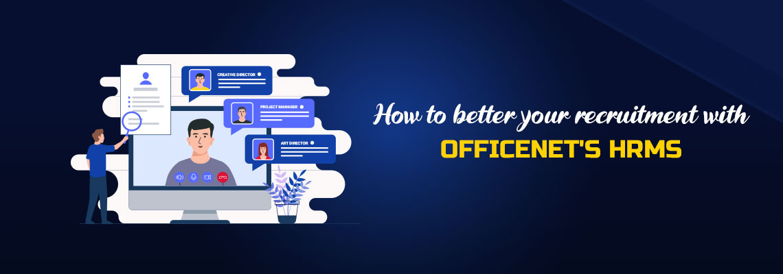 How to better your recruitment with Officenet HRMS